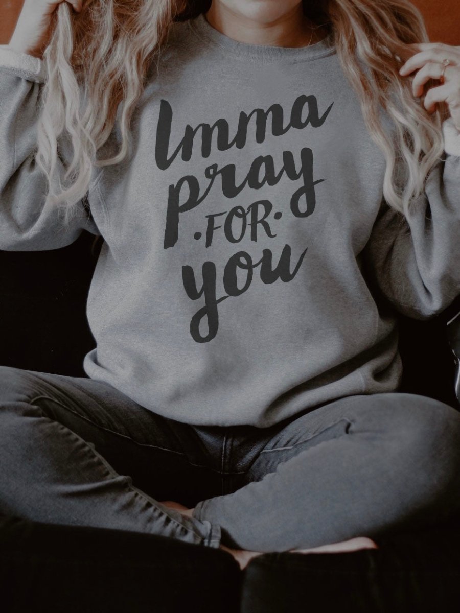 Imma Pray For You | Women’s Sweatshirt