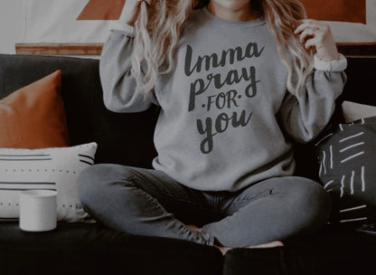 Imma Pray For You | Women’s Sweatshirt