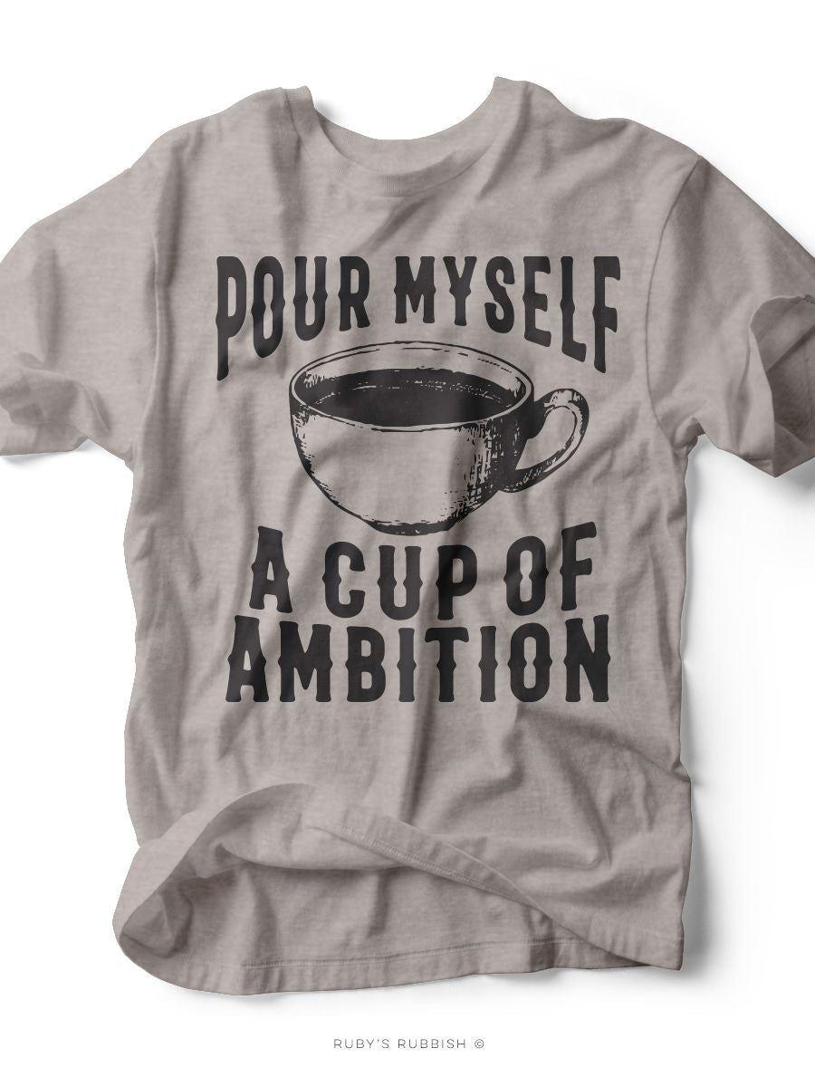 Pour Myself a Cup of Ambition