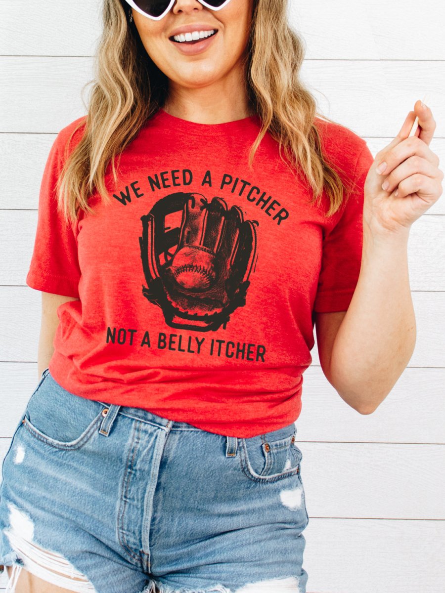 We Need A Pitcher Not A Belly Itcher